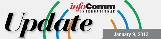 InfoComm Update  Jan. 9, 2013