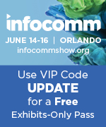 InfoComm 2017 | Use VIP Code UPDATE for a FREE Exhibits-Only Pass